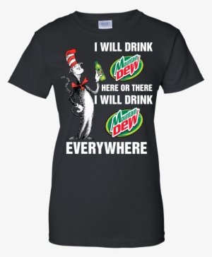 I Will Drink Mountain Dew Here Or There I Will Drink #4352226