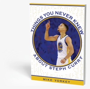 Things You Never Knew About Steph Curry By Mike Yorkey, #4385084