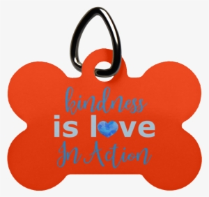 Kindness Is Love In Action Dog Bone Pet Tag - Pet Tag #4396451