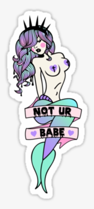 "not Ur Babe" Pastel Goth Mermaid Stickers By Amy Grace - Goth Subculture #449659
