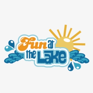 Fun At The Lake Svg Scrapbook Title Lake Svg Cut Files - Scrapbooking #4407824