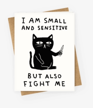 I Am Small And Sensitive But Also Fight Me Cat Greeting - Am Small And Sensitive But Also Fight Me #4412789