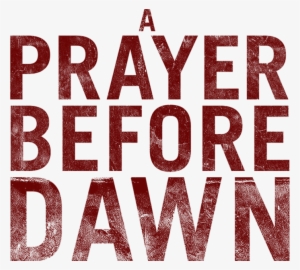 A Prayer Before Dawn - Prayer Before Dawn Logo Png #4418415