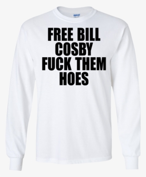 Free Bill Cosby Fuck Them Hoes Shirt, Hoodie - Free Bill Cosby Fuck Them Hoes #4425887