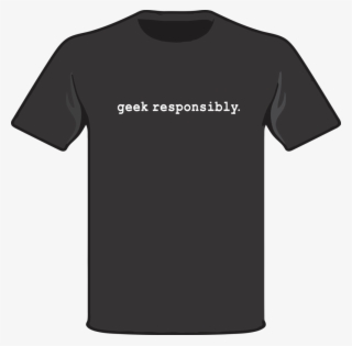 Geek Responsibly T-shirt #4447953