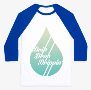 Drip Drop Drippin' Baseball Tee #456820