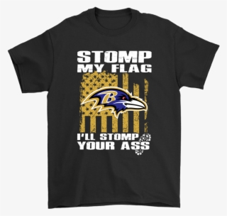 Stomp My Flag I'll Stomp Your Ass Baltimore Ravens - Star Is Born Jackson Maine #4564827