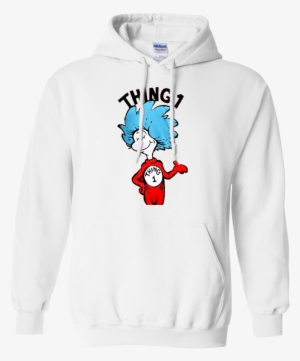 Seuss Thing 1 Or Thing 2 Adult T Shirt Hoodie Sweater - Im Finna Nut Hoodie #461501 Seuss Thing 1 Or Thing 2 Adult T Shirt Hoodie Sweater - Im Finna Nut Hoodie #461501