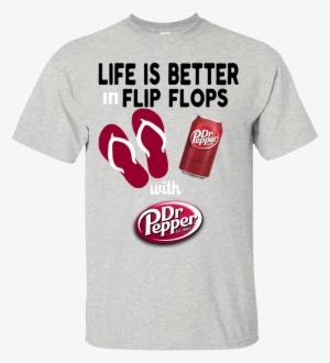 Life Is Better In Flip Flops With Dr Pepper T Shirt - Dr. Pepper Soda Soft Drink T-shirt #462976