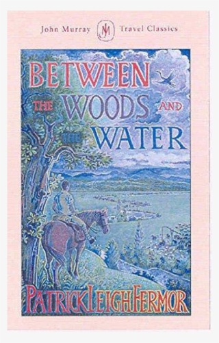 Please Note - Between The Woods And The Water: On Foot To Constantinople #4680676
