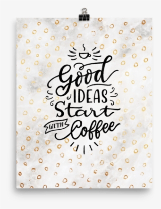 Good Ideas Start With Coffee Poster - Calligraphy #4710937