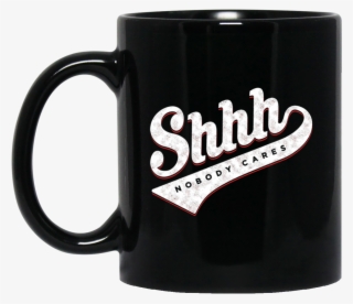 Shhh Nobody Cares Mug - Shhh,nobody Cares Hoodies & Sweatshirts #4758193