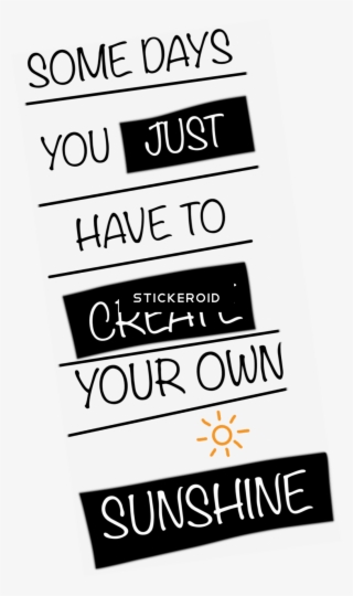 Some Days You Just Have To Create Your Own Sunshine - Poster #4772138
