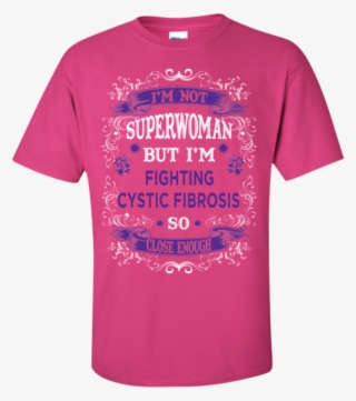 I'm Not Superwoman But I'm Fighting Cystic Fibrosis - Am Not Superwoman But I'm A 911 Dispatcher 100% Cotton #4776753