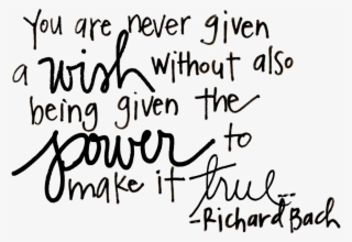 You Are Never Given A Wish Without Also Being Given #4777840