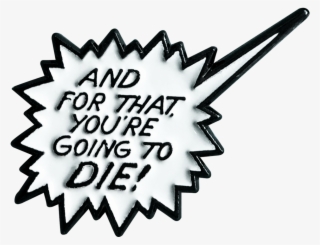 You're Gonna Die Pin - 4euros Png #4839899