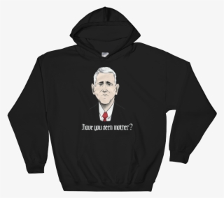 Home//outerwear//mike Pence “mother” Hoodie - I D Rather Be Watching Youtube #4975908