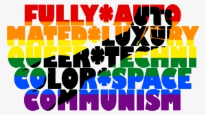 Fully Automated Luxury Queer Space Communism #502713