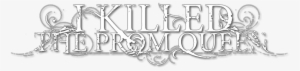 Queen - Killed The Prom Queen Logo Png #509215