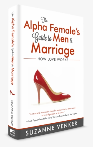 Have You Ever Been Called A Control Freak, An Overachiever, - Alpha Female's Guide To Men And Marriage: How Love #5017935