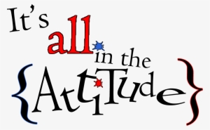 Free Word Art Png - Its All In Attitude #511077