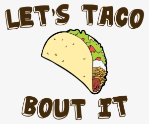 Taco Clipart Lets Eat - Lets Taco Bout It Meme #519466