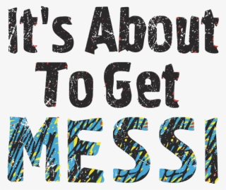 Its About To Get Messi Shirt #5114382