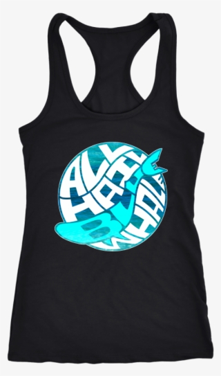 All Hail Blue Whale Racerback Tank - Never Take Advice From Me You Ll Only End Up Drunk #5133351