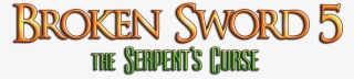 Broken Sword 5 The Serpent's Curse Available Now - Broken Sword 5 Logo #5205813