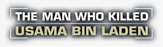 Watch The Man Who Killed Usama Bin Laden - Graphics #5238084