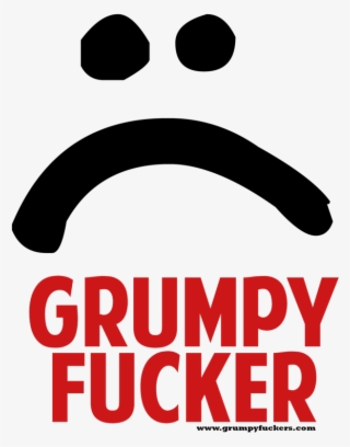 Grumpy Fucker Face> - Grumpy Fucker #5273598