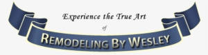 Experience The True Art Of Remodeling By Wesley Nameplate - Png Nameplat #536346
