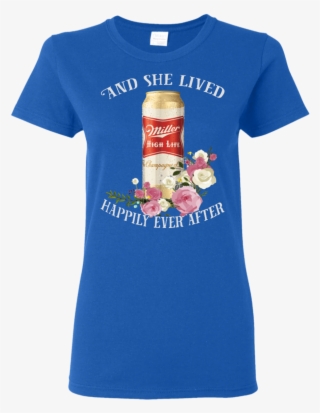 And She Lived Happily Ever After Miller High Life T - Shirt #5315293