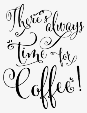 Royalty Free Library Always For Coffee Wall Quotes - There's Always Time For Coffee #542163