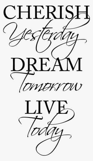 Cherish Yesterday Dream Tomorrow Live Today Wall Quotes - Live Today Dream Tomorrow #546287