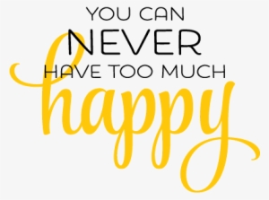 Never Too Much Happy Wall Quotes™ Decal - Calligraphy #546727