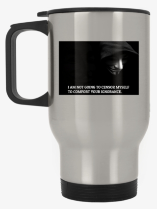 I Am Not Going To Sensor Myself To Comfort Your Ignorance - Mug #5407349
