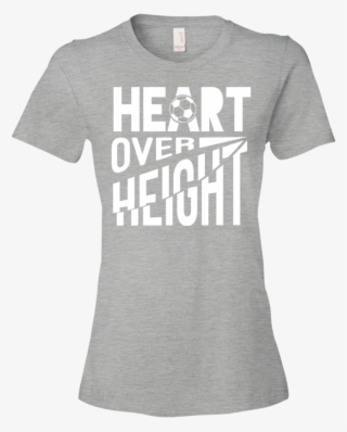 Heart Over Height - T-shirt #5433069