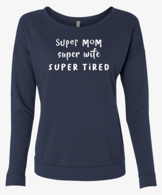 Super Wife, Super Mom, Super Tired - Sweatshirt #5465579