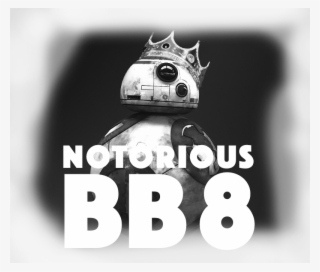 Notorious Bb8 - - Monochrome #5589301