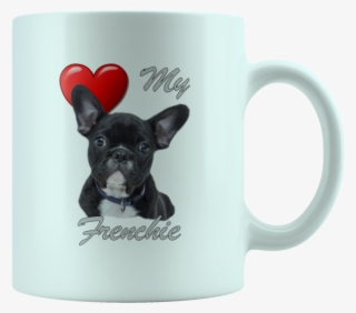 Love My Frenchie French Bulldog White 11oz Mug #5603114