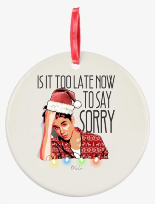 Is It Too Late Now To Say Sorry Christmas Ornament - Cartoon #5664425