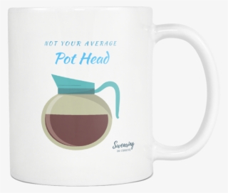 Not Your Average Pot Head Coffee Mug #5692103 Not Your Average Pot Head Coffee Mug #5692103