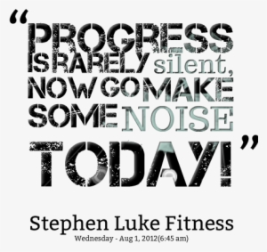 ”progress Is Rarely Silent,now Go Make Some Noice Today - Make Some Noise Quotes #578378