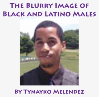 The Blurry Image Of Black And Latino Males By Tynayko #5744262