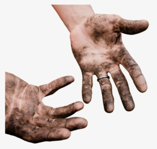 You Have To Eat A Peck Of Dirt In Your Life - Dirt Hands #5781587
