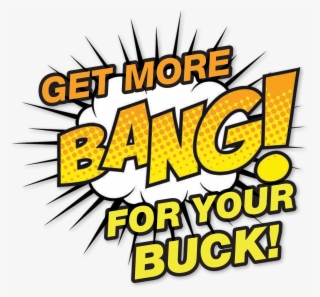 Get More Bang For Your Buck - More Bang For Your Buck #5816761