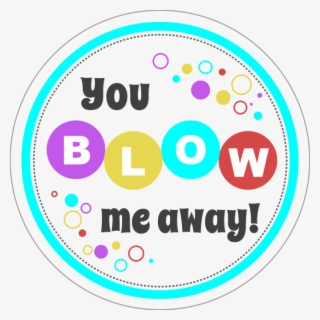 This Next One Was Inspired By Living With Three Moon - You Blow Me Away Printable Bubbles #5864028