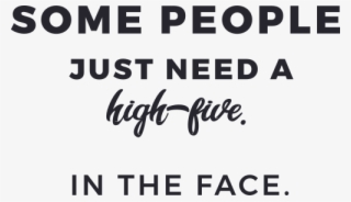 Some People Just Need A High Five In The Face - Calligraphy #5912386