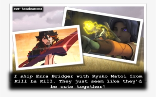 I Ship Ezra Bridger With Ryuko Matoi From Kill La Kill #5925368